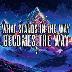 What Stands In The Way Becomes The Way