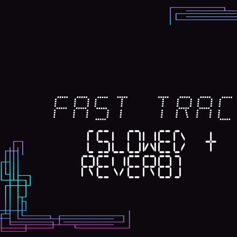 Fast track (Slowed + reverb)