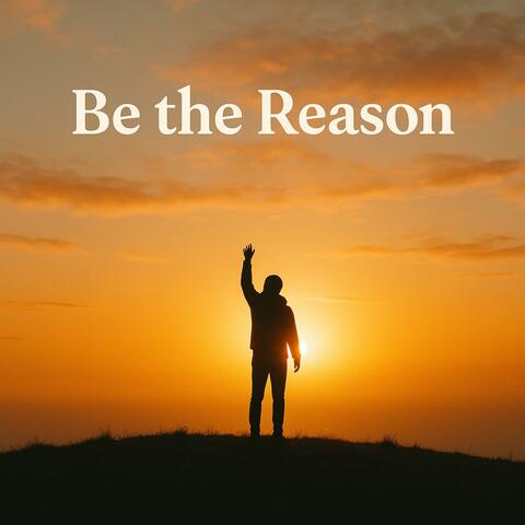 Be the Reason