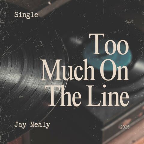 Too Much On The Line