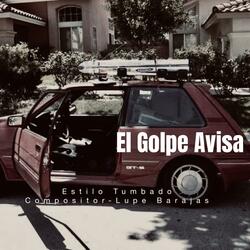 El Golpe Avisa (feat. Estilo Tumbado & Compositor Lupe Barajas)