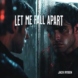 Let Me Fall Apart