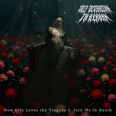 How Life Loves the Tragedy I: Join Me in Death (feat. Rule: Over All & ARTYA)