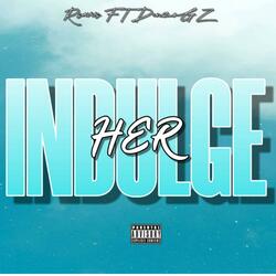 Indulge Her (feat. DenzoGz)