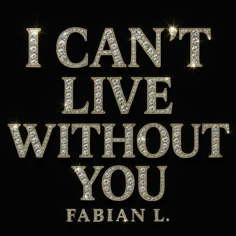 I Can't Live Without You