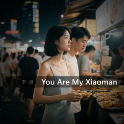You Are My Xiaoman