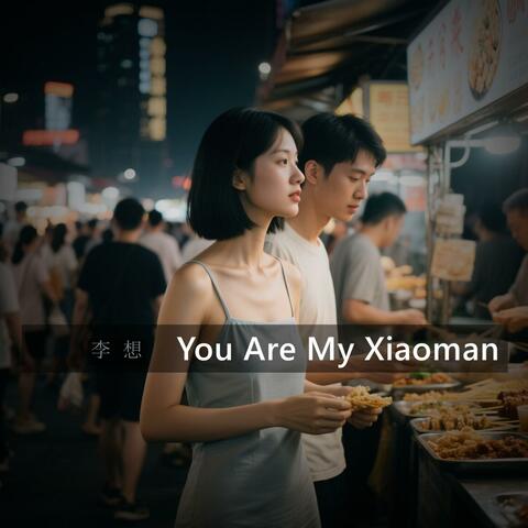 You Are My Xiaoman