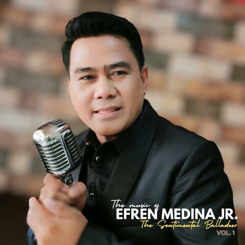 Efren Medina Jr.: The Sentimental Balladeer -, Vol. 1