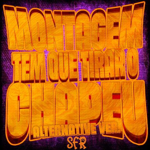 MONTAGEM TEM QUE TIRAR O CHAPEU (Alternative Version)