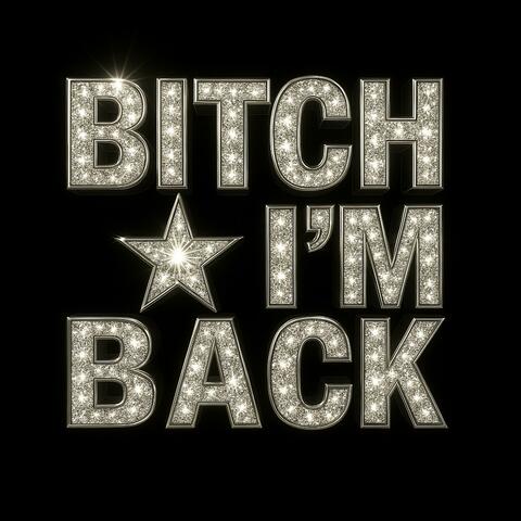 Bitch i'm Back