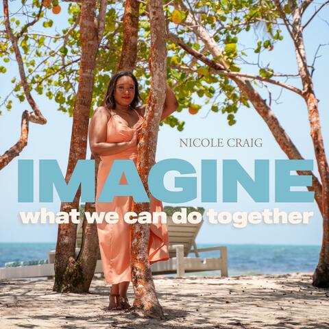 Imagine What We Can Do Together