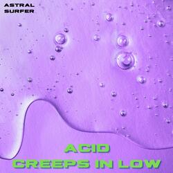 Acid Creeps in Low