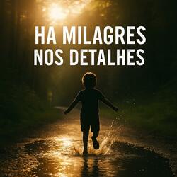 Há Milagres nos Detalhes