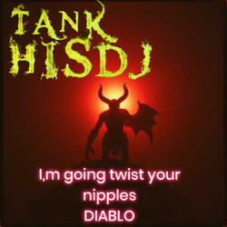IM GOING TWIST YOUR NIPPLES DIABLO