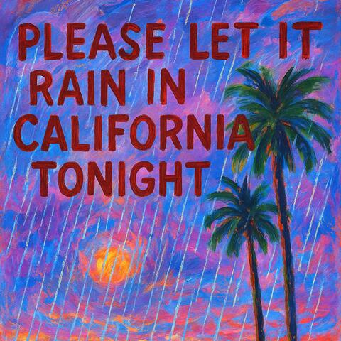 Please Let It Rain In California Tonight (2025 Mix)