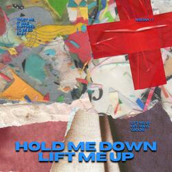 Hold Me Down Lift Me Up