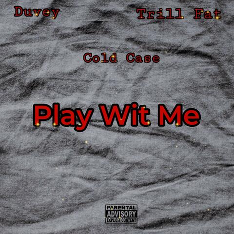 Play Wit Me (feat. Cold Case & Trill Fat)