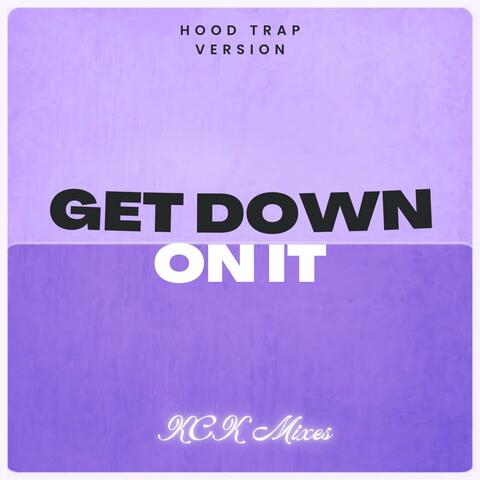 Get Down On It (Hood Trap Version)