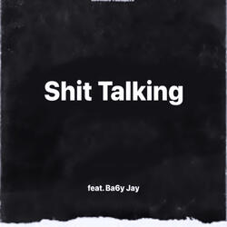 Shit Talking (feat. Ba6y Jay)