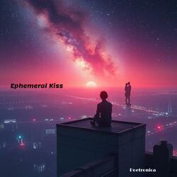 Ephemeral Kiss