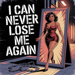 I Can Never Lose Me Again