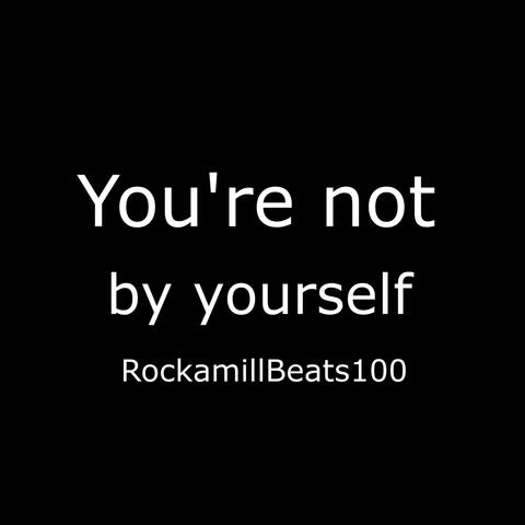 You're not by yourself