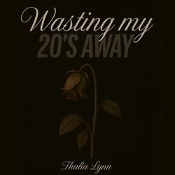 wasting my 20s away