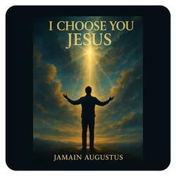 I Choose You Jesus