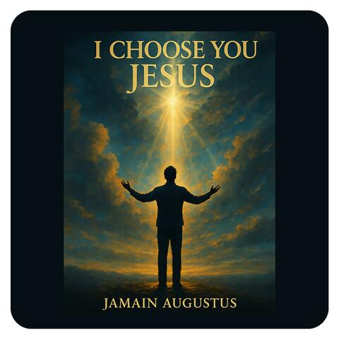 I Choose You Jesus
