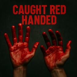 Caught Red Handed