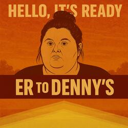 ER to Denny's