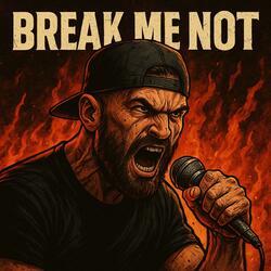 Break me not