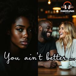 You ain't better (feat. NAI'ELLE)