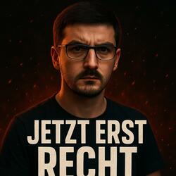Jetzt erst recht