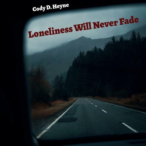 Loneliness Will Never Fade