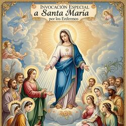 INVOCACIÓN ESPECIAL A SANTA MARÍA POR LOS ENFERMOS
