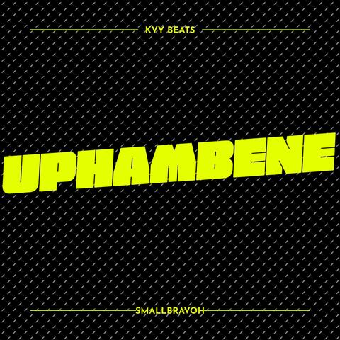 Uphambene (feat. Small Bravoh)