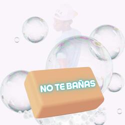 No te bañas