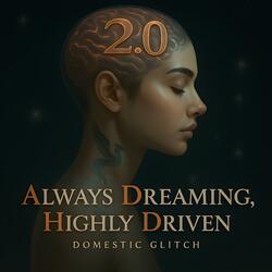 Always Dreaming, Highly Driven