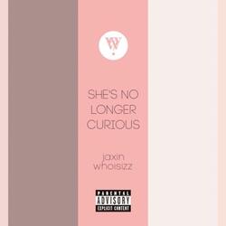 She's No Longer Curious (feat. Jaxin)
