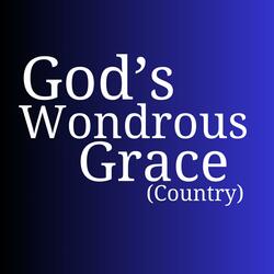GOD'S WONDROUS GRACE (Country Version)