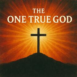 The One True God