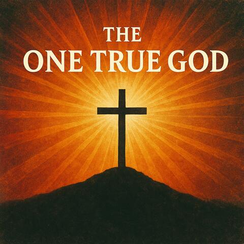 The One True God