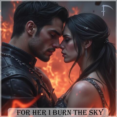 For Her I Burn the Sky