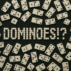 DOMINOES?!