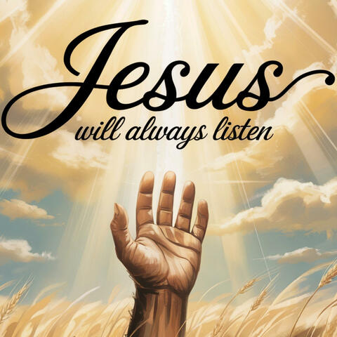 Jesus Will Always Listen