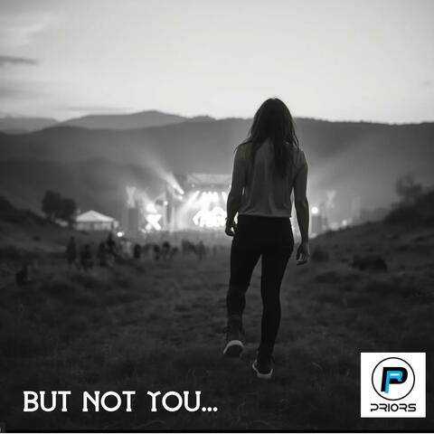 But not you...