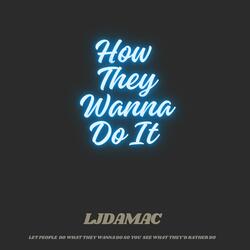 How They Wanna Do It