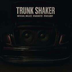 Trunk Shaker (feat. OtaKoldboy, OtaDuecefoe & HotheadK)