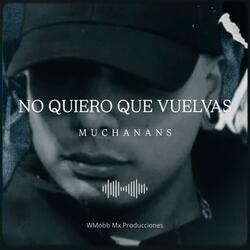 No quiero que vuelvas